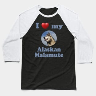 I Love My Alaskan Malamute Baseball T-Shirt